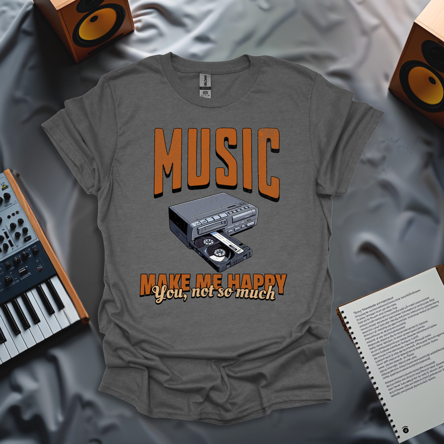 Music Makes Me Happy. You, Not So Much T-Shirt