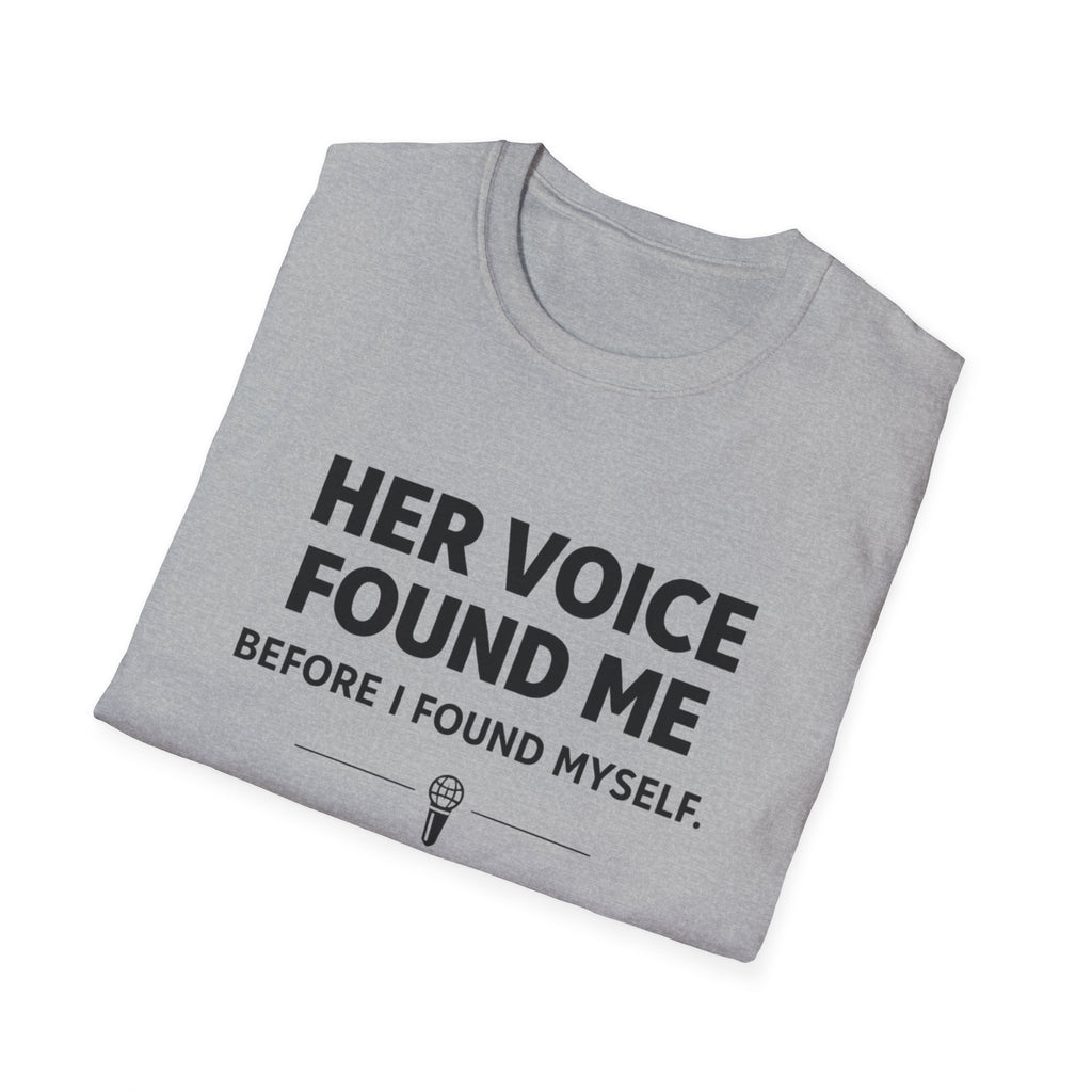 Her Voice Found Me T-Shirt