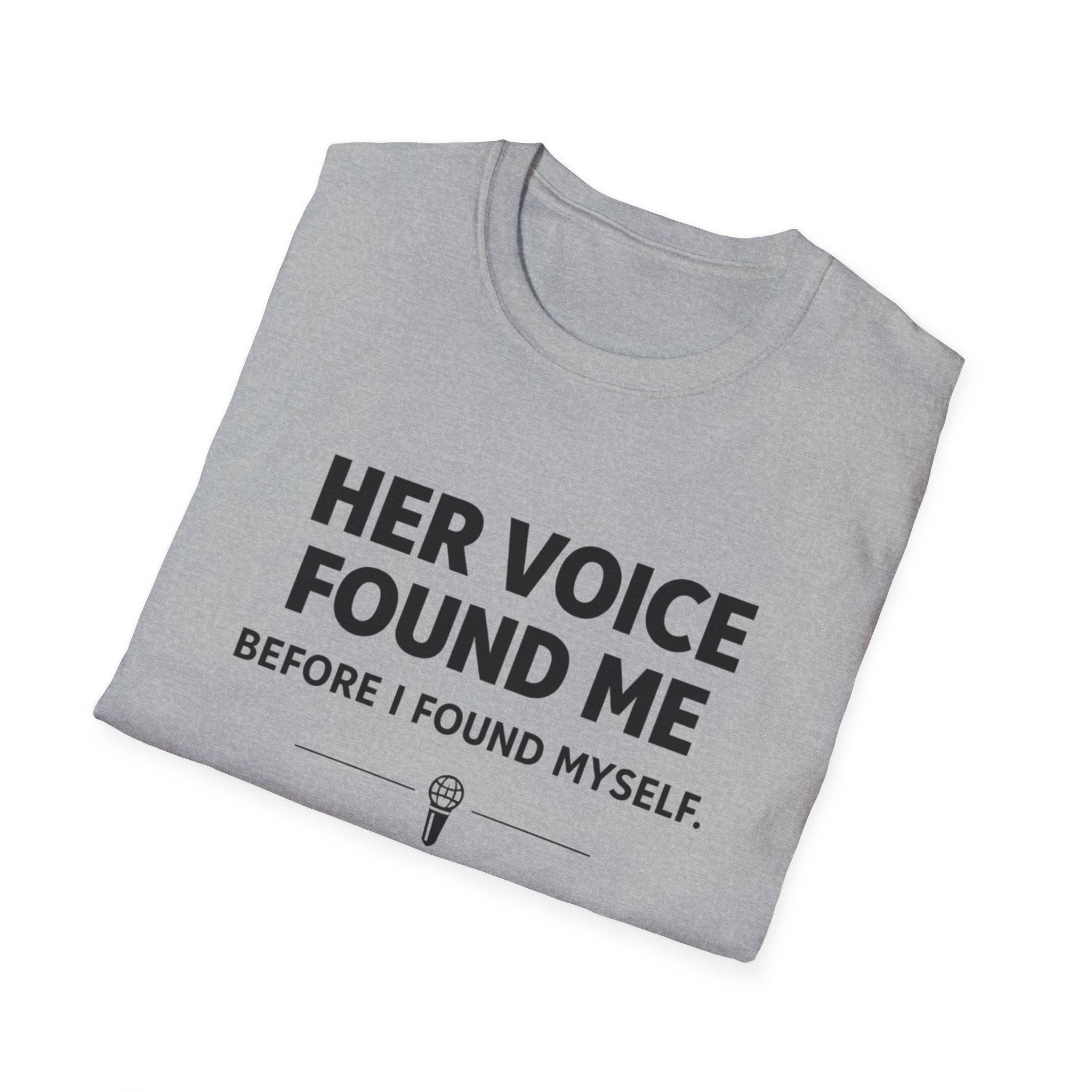 Her Voice Found Me T-Shirt