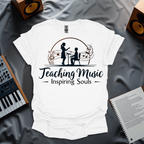 Teaching Music Inspiring Souls T-Shirt