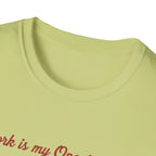 Work Is My Opening Act T-Shirt