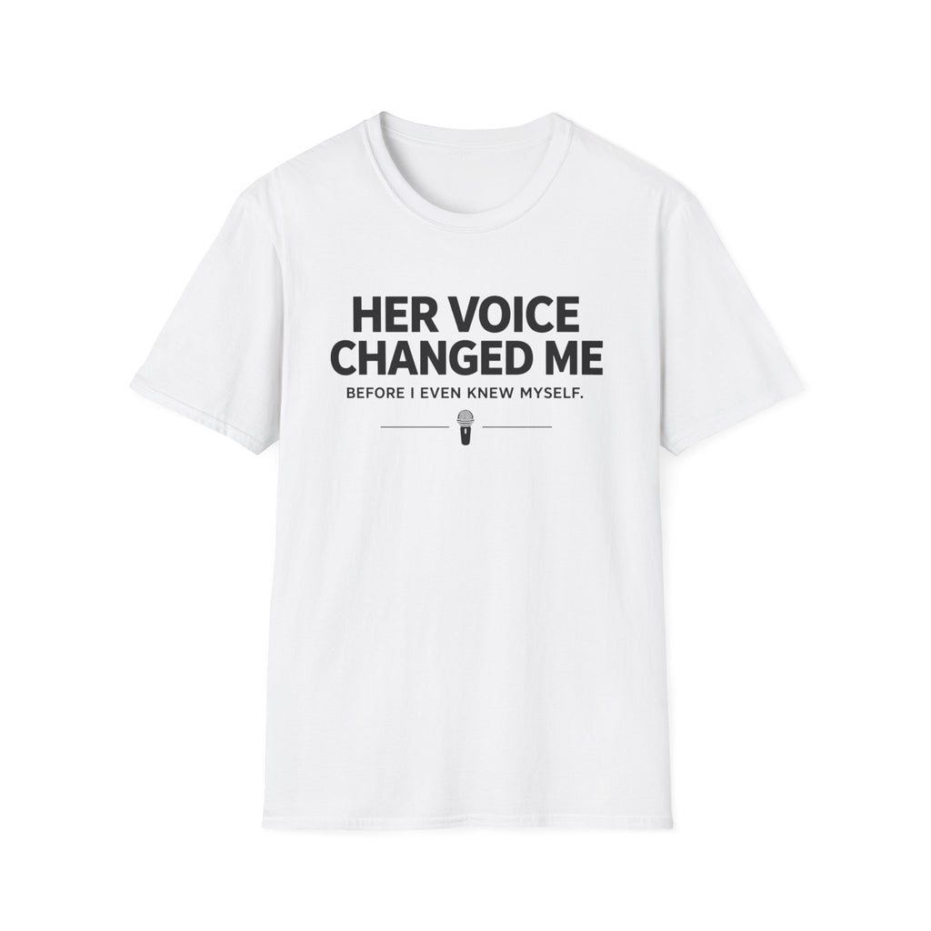 Her Voice Changed Me T-Shirt