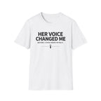 Her Voice Changed Me T-Shirt