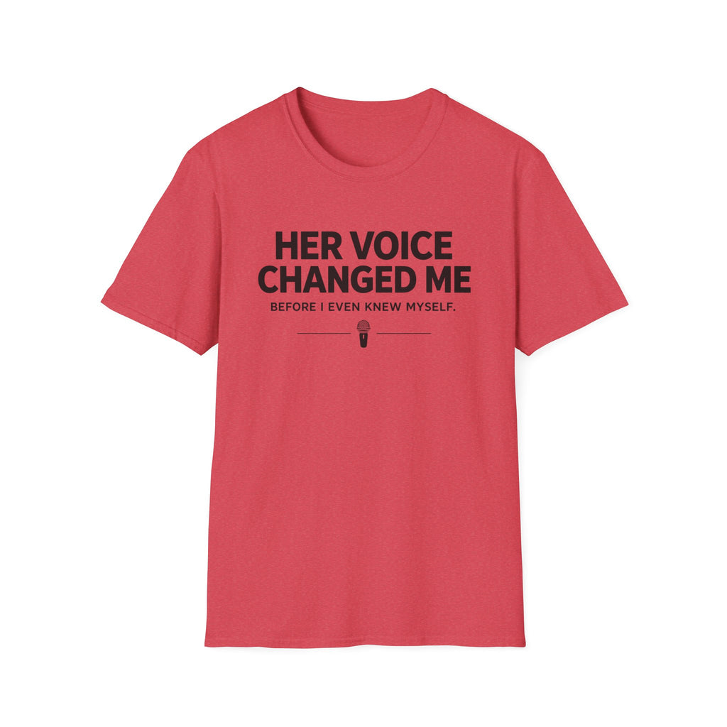 Her Voice Changed Me T-Shirt