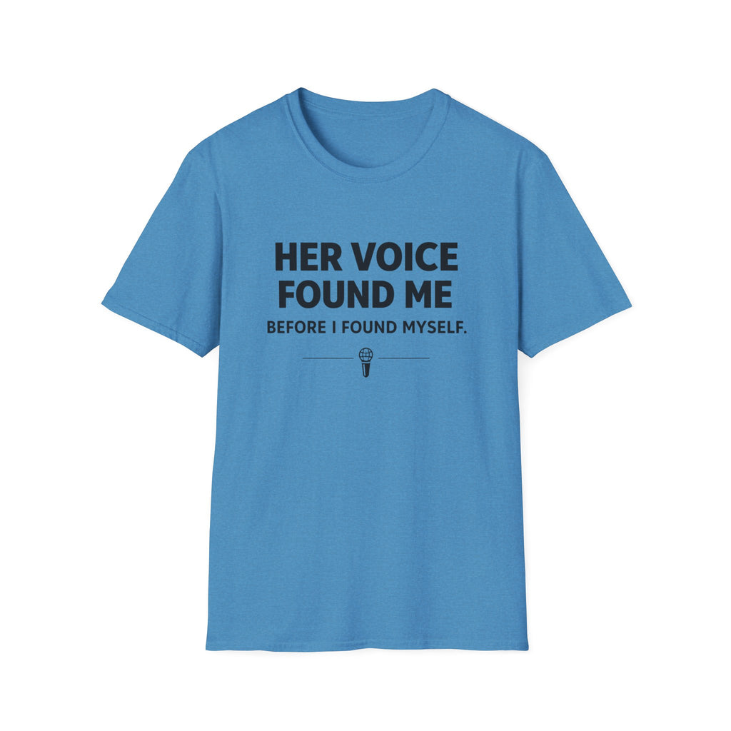 Her Voice Found Me T-Shirt