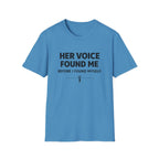 Her Voice Found Me T-Shirt
