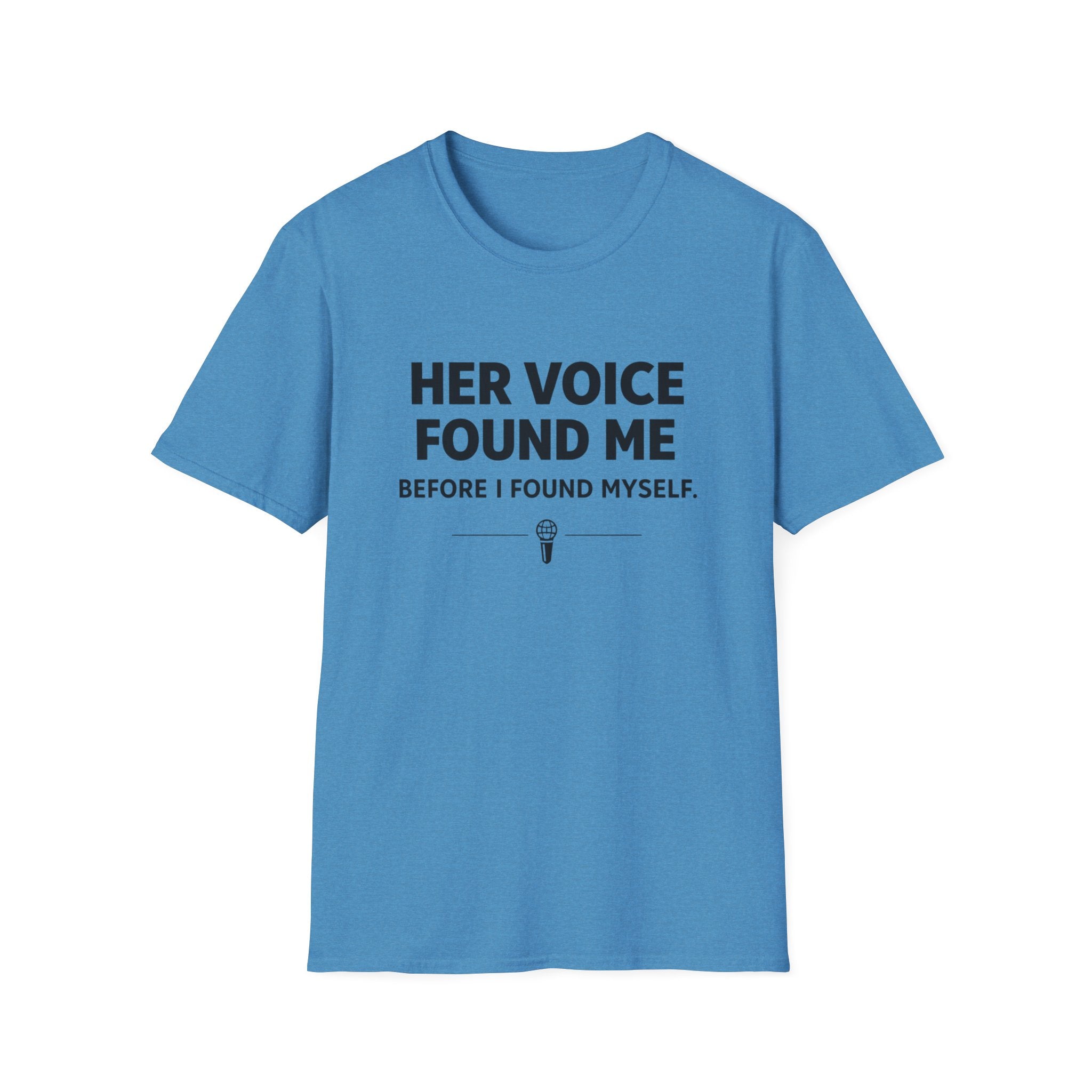 Her Voice Found Me T-Shirt