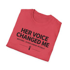 Her Voice Changed Me T-Shirt