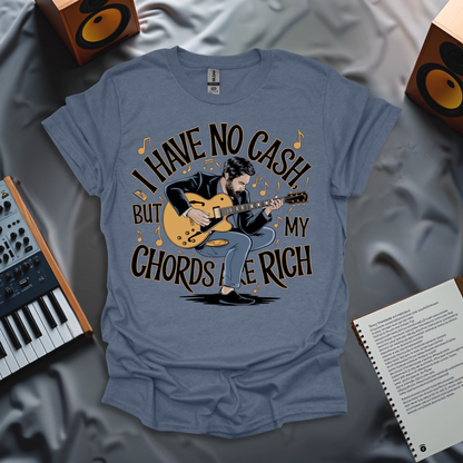 I Have No Cash, But My Chords Are Rich T-Shirt