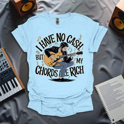 I Have No Cash, But My Chords Are Rich T-Shirt