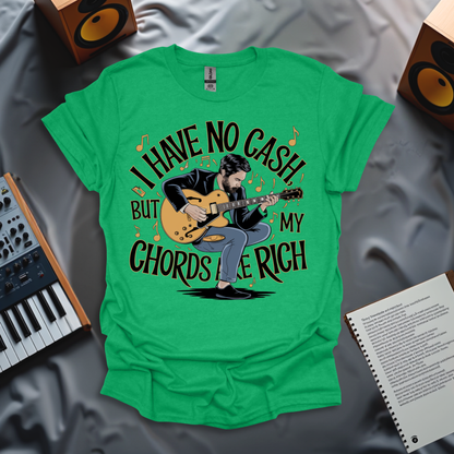 I Have No Cash, But My Chords Are Rich T-Shirt