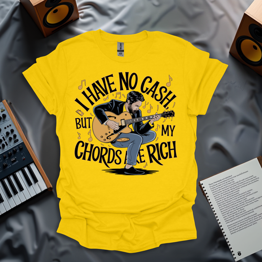 I Have No Cash, But My Chords Are Rich T-Shirt