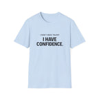 I Don't Need Talent, I Have Confidence T-Shirt