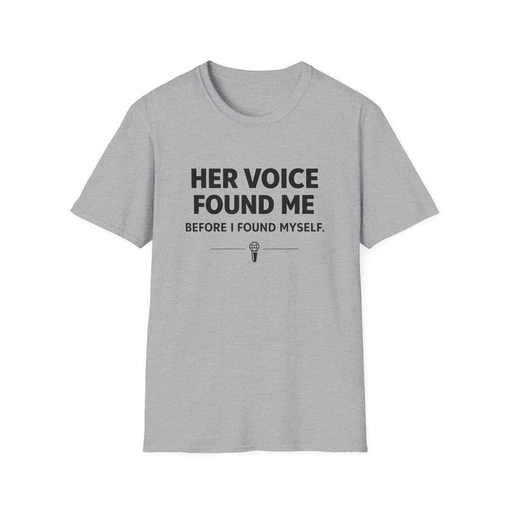 Her Voice Found Me T-Shirt