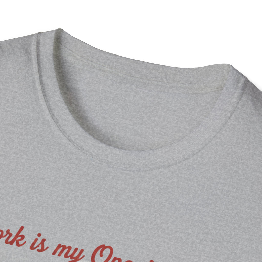 Work Is My Opening Act T-Shirt