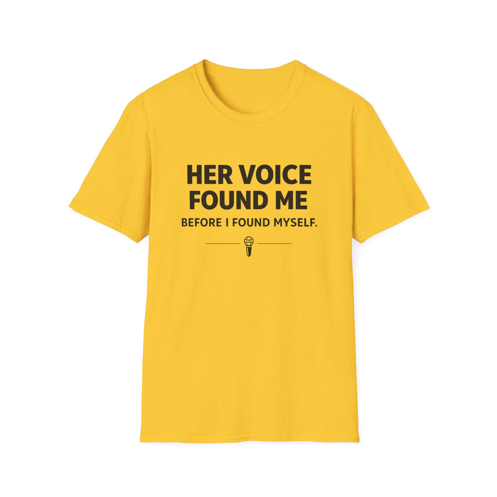Her Voice Found Me T-Shirt