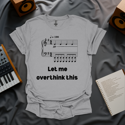 Let Me Overthink This T-Shirt