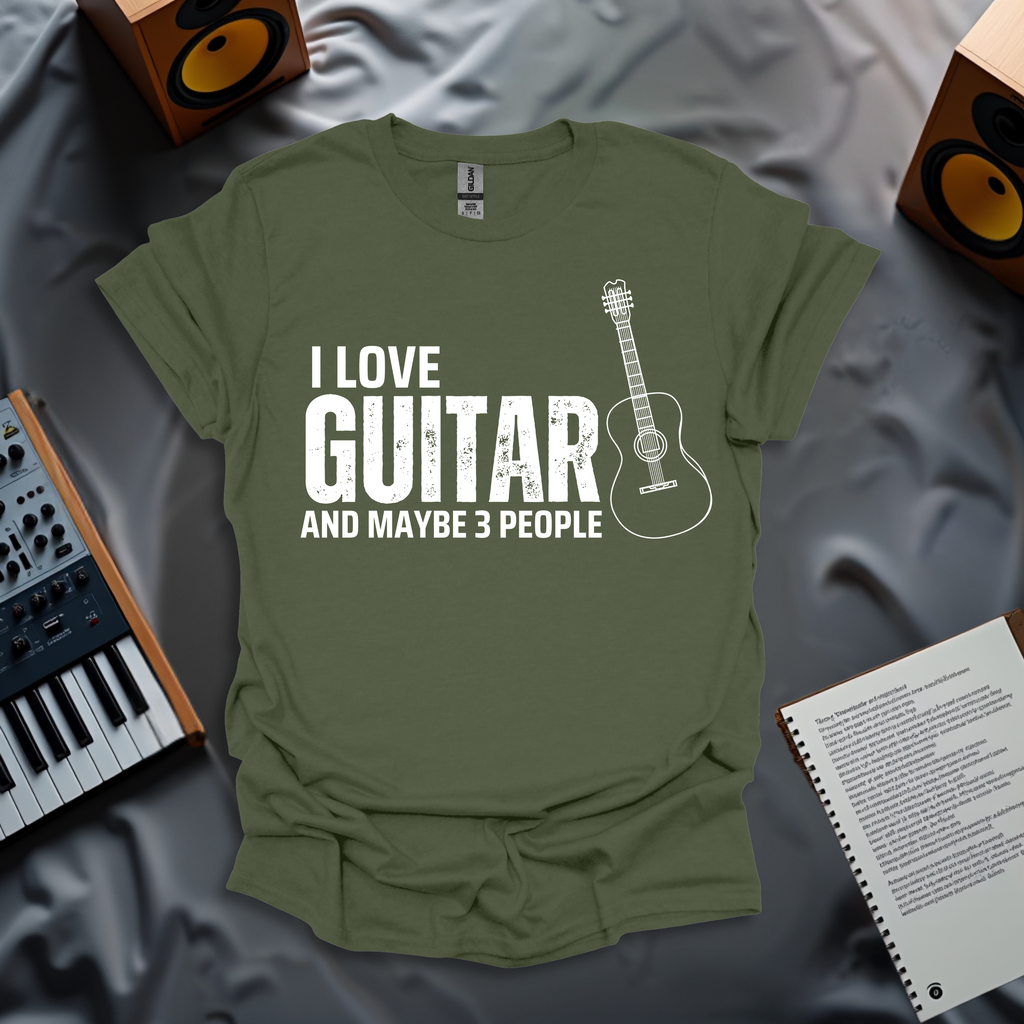 I Love My Guitar... and Maybe 3 People T-Shirt
