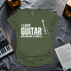 I Love My Guitar... and Maybe 3 People T-Shirt