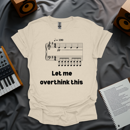Let Me Overthink This T-Shirt