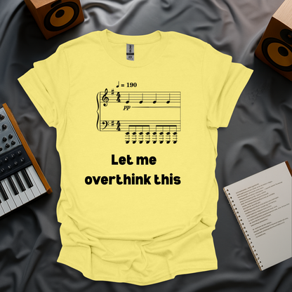 Let Me Overthink This T-Shirt