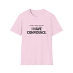 I Don't Need Talent, I Have Confidence T-Shirt