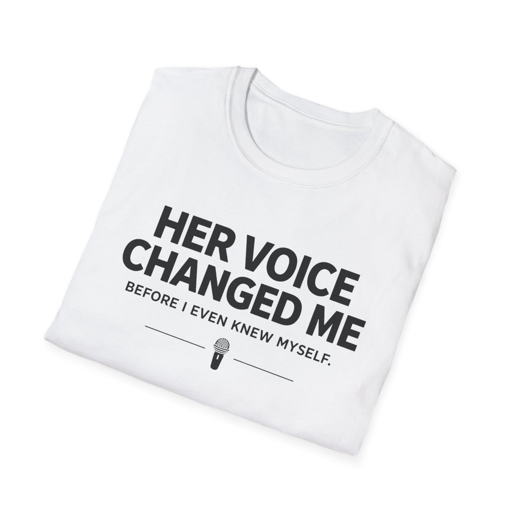 Her Voice Changed Me T-Shirt