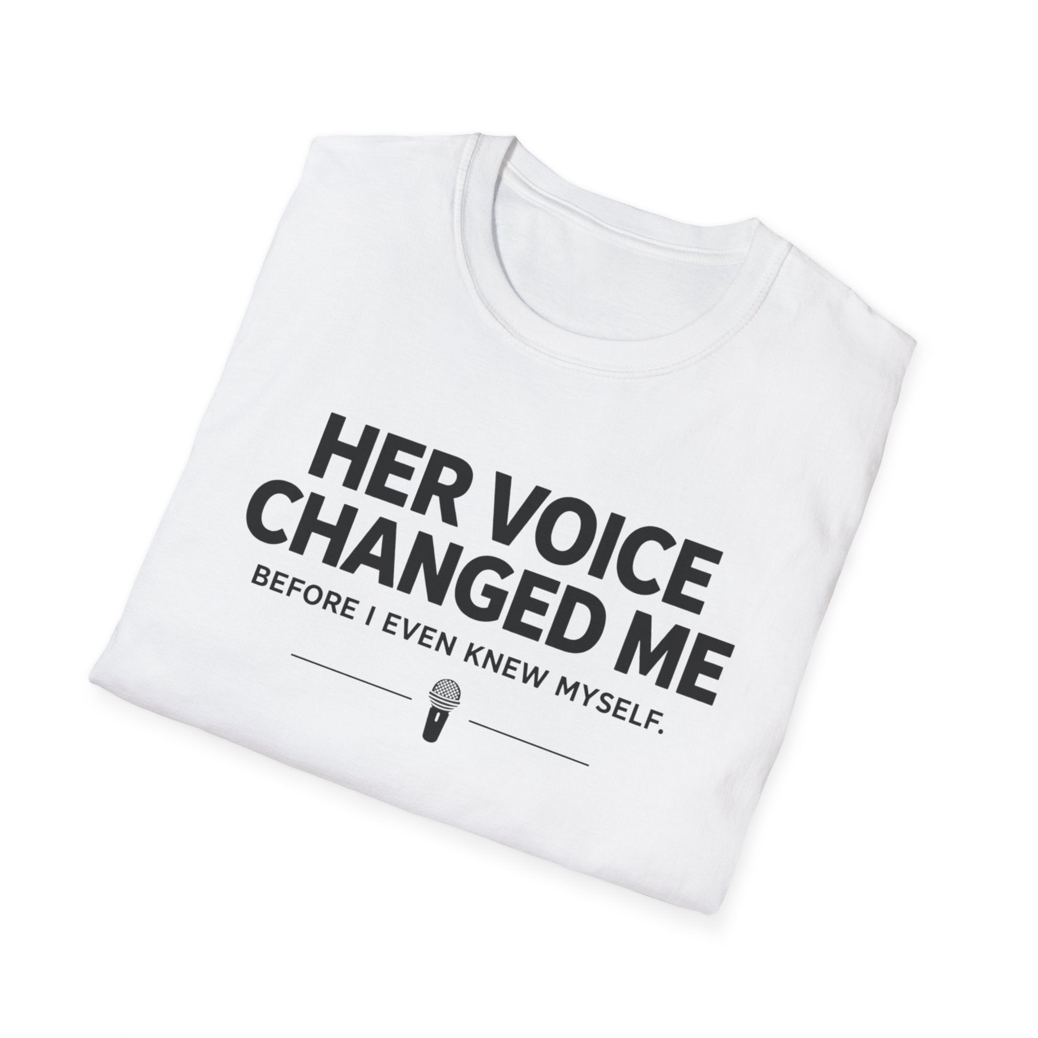 Her Voice Changed Me T-Shirt