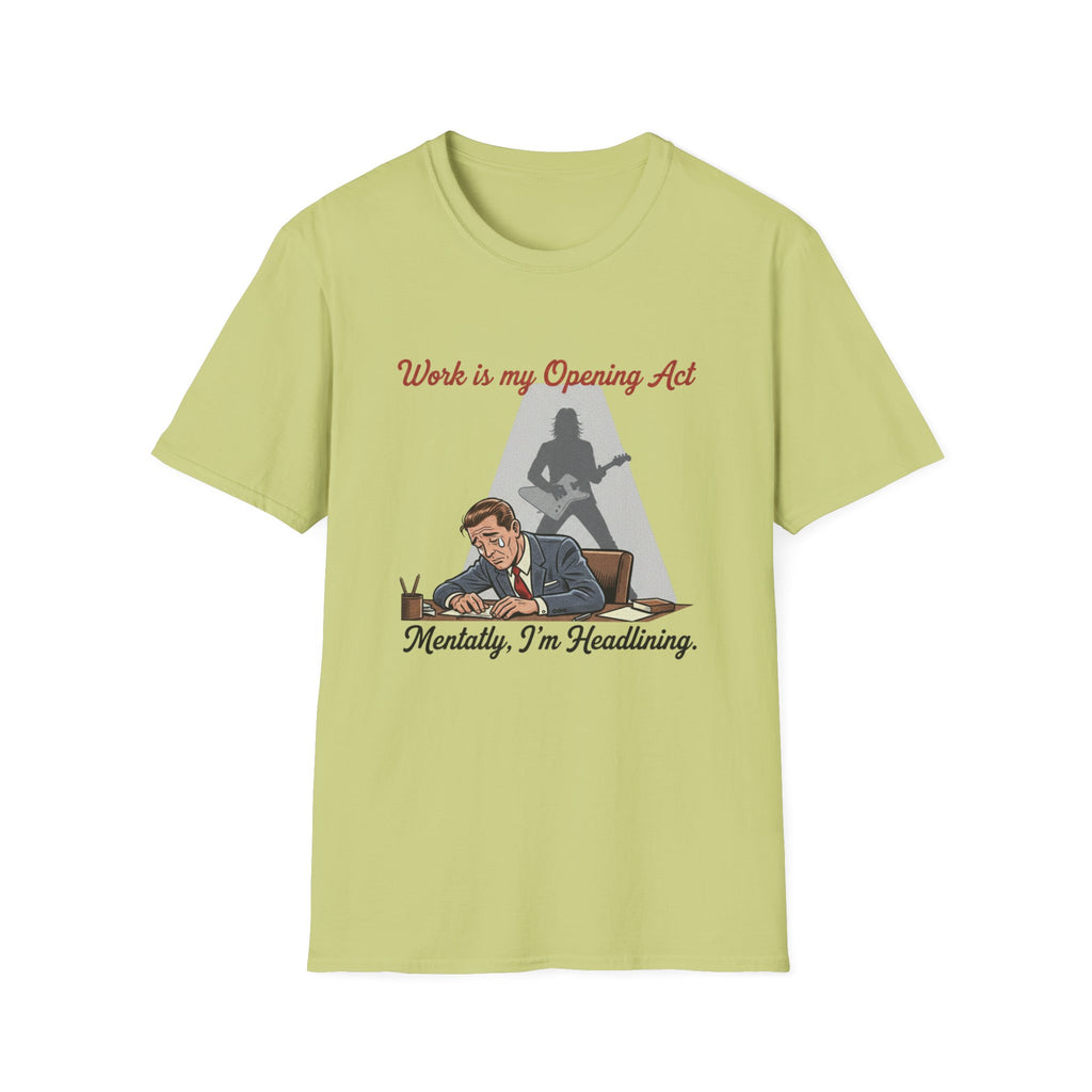 Work Is My Opening Act T-Shirt
