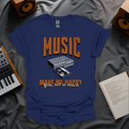 Music Makes Me Happy. You, Not So Much T-Shirt