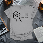 I Think I Will Cause Noise On Purpose T-Shirt