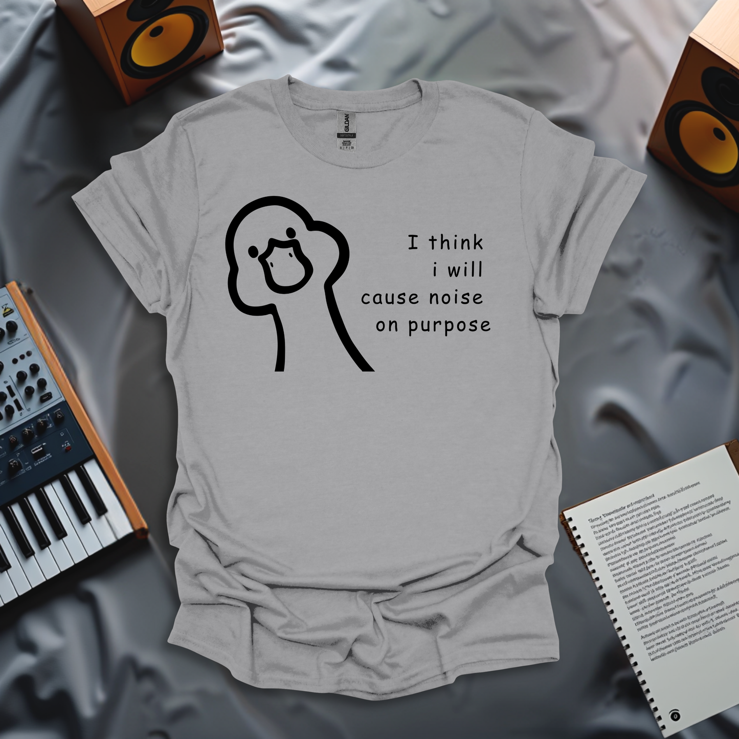 I Think I Will Cause Noise On Purpose T-Shirt