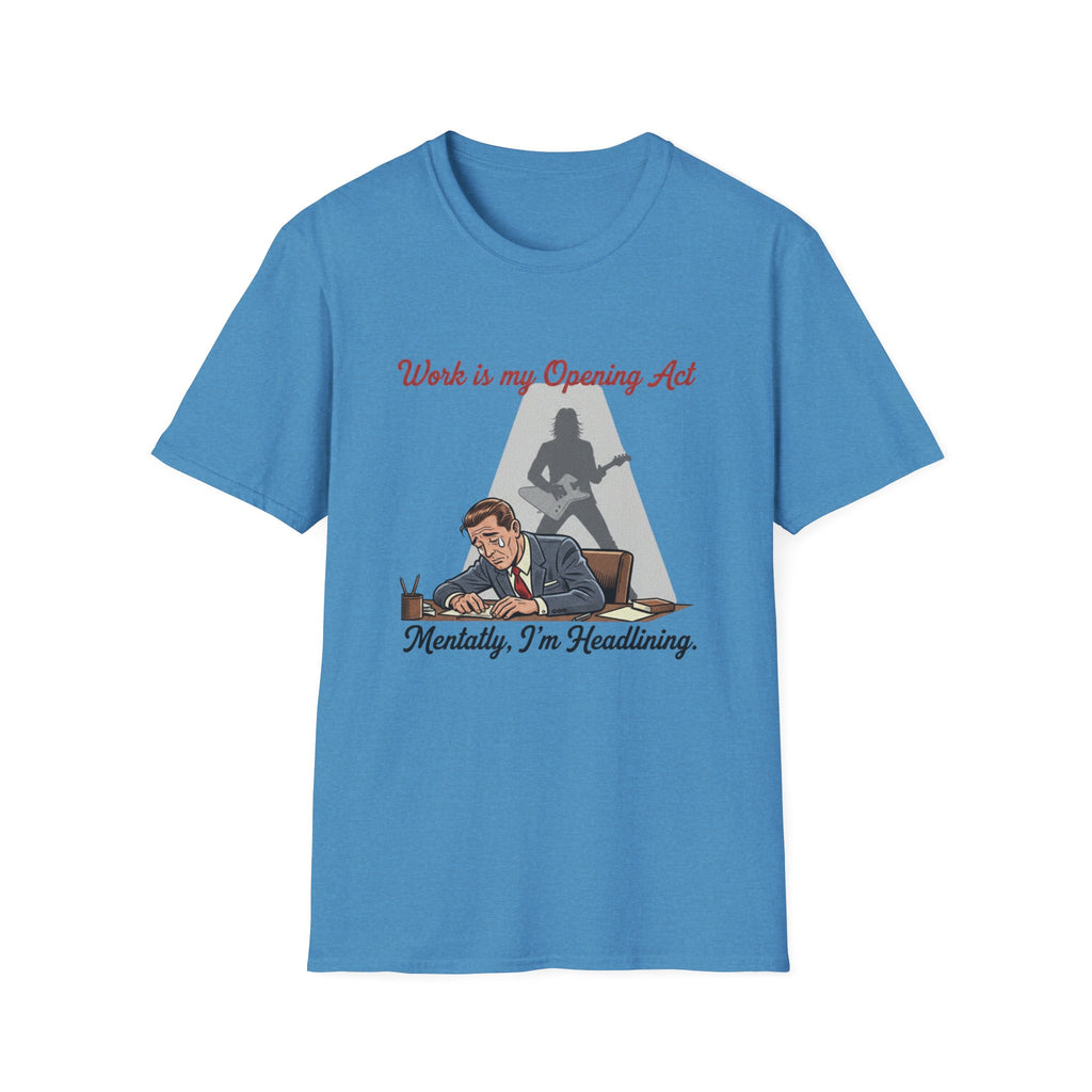Work Is My Opening Act T-Shirt