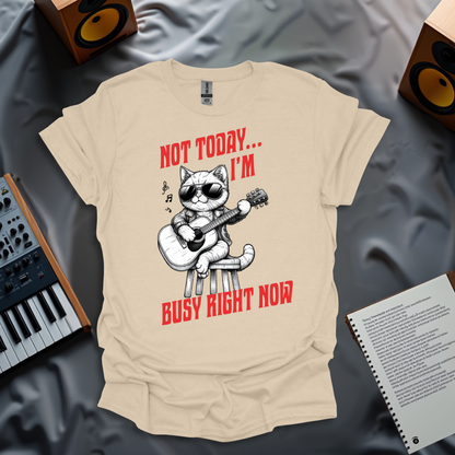 Not Today, I'm Busy Right Now T-Shirt