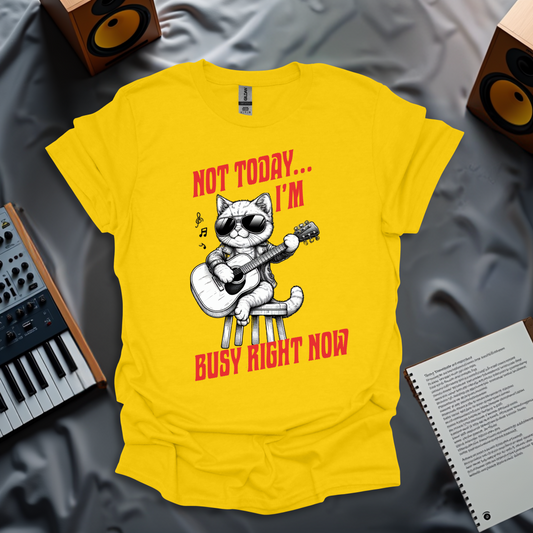 Not Today, I'm Busy Right Now T-Shirt