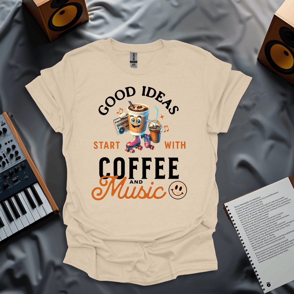 Good Ideas Start with Coffee & Music T-Shirt