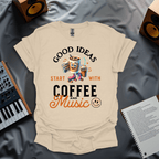 Good Ideas Start with Coffee & Music T-Shirt