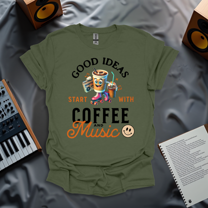 Good Ideas Start with Coffee & Music T-Shirt