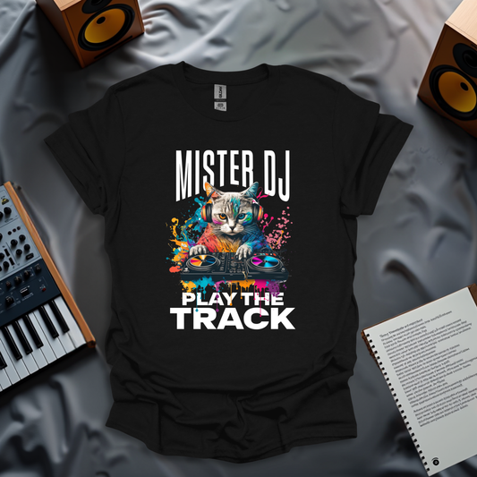 Mister DJ Play The Track T-Shirt