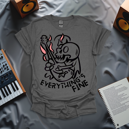 Everything's Fine T-Shirt