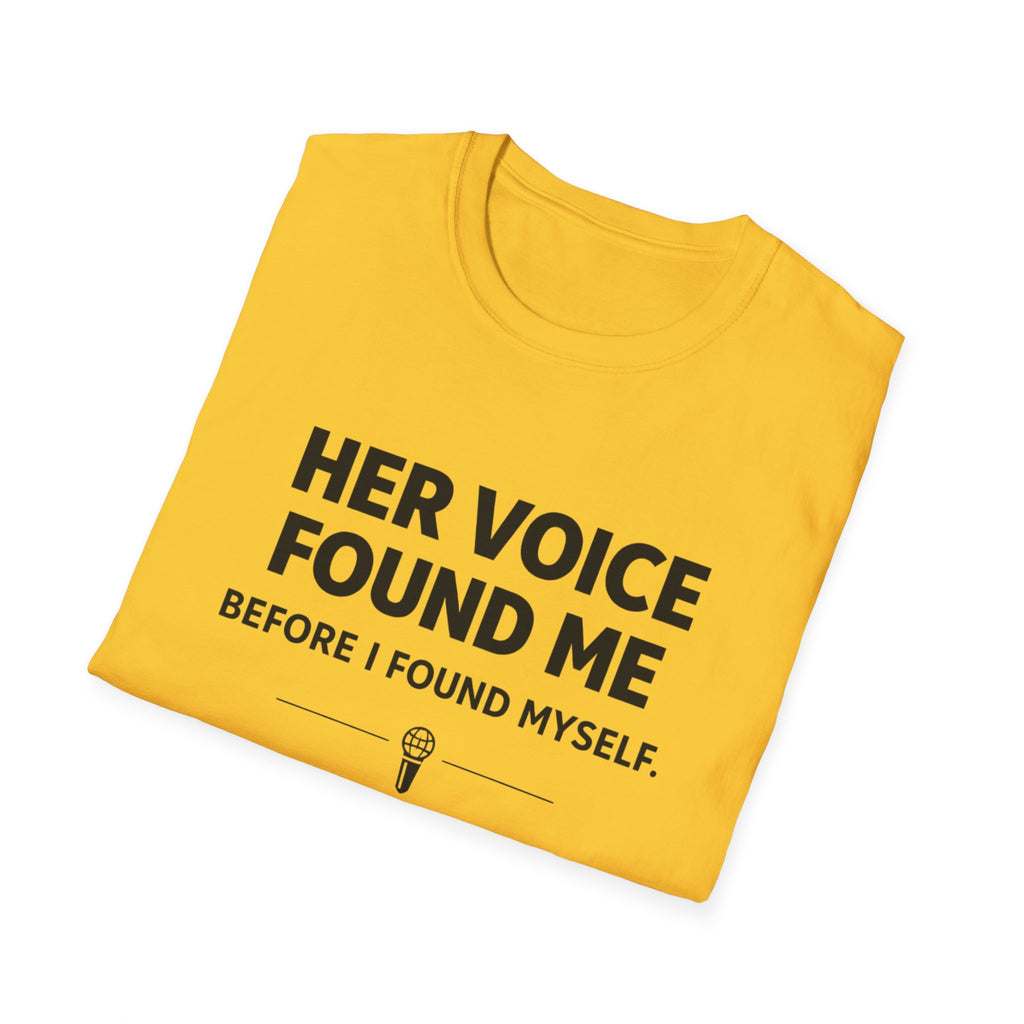 Her Voice Found Me T-Shirt
