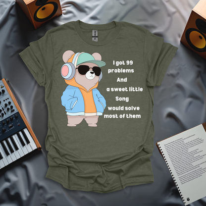 I Got 99 Problems, A Sweet Little Song Would Solve Them T-Shirt