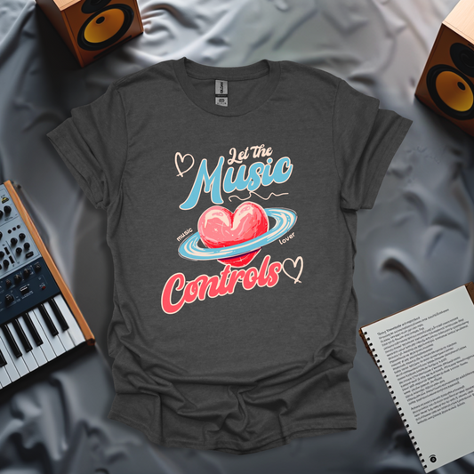 Let the Music Control Your Heart T-Shirt