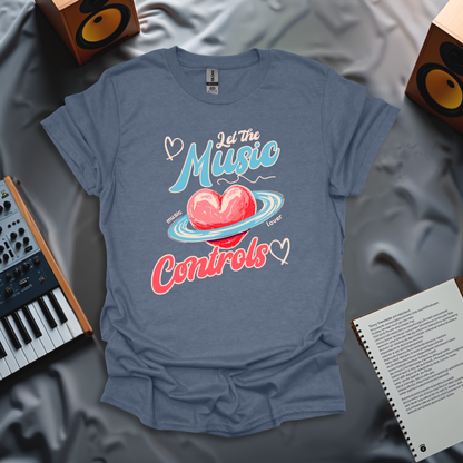Let the Music Control Your Heart T-Shirt