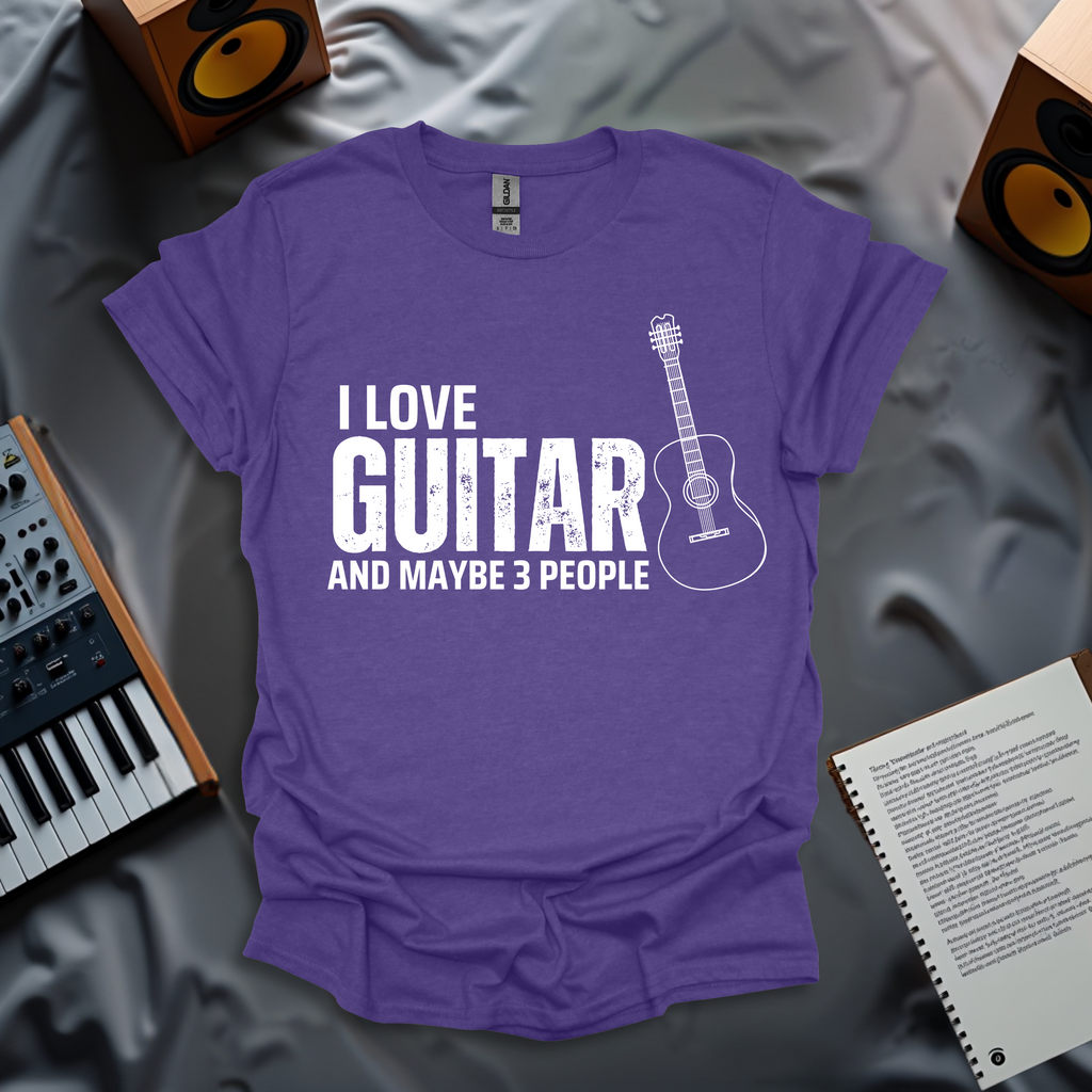 I Love My Guitar... and Maybe 3 People T-Shirt