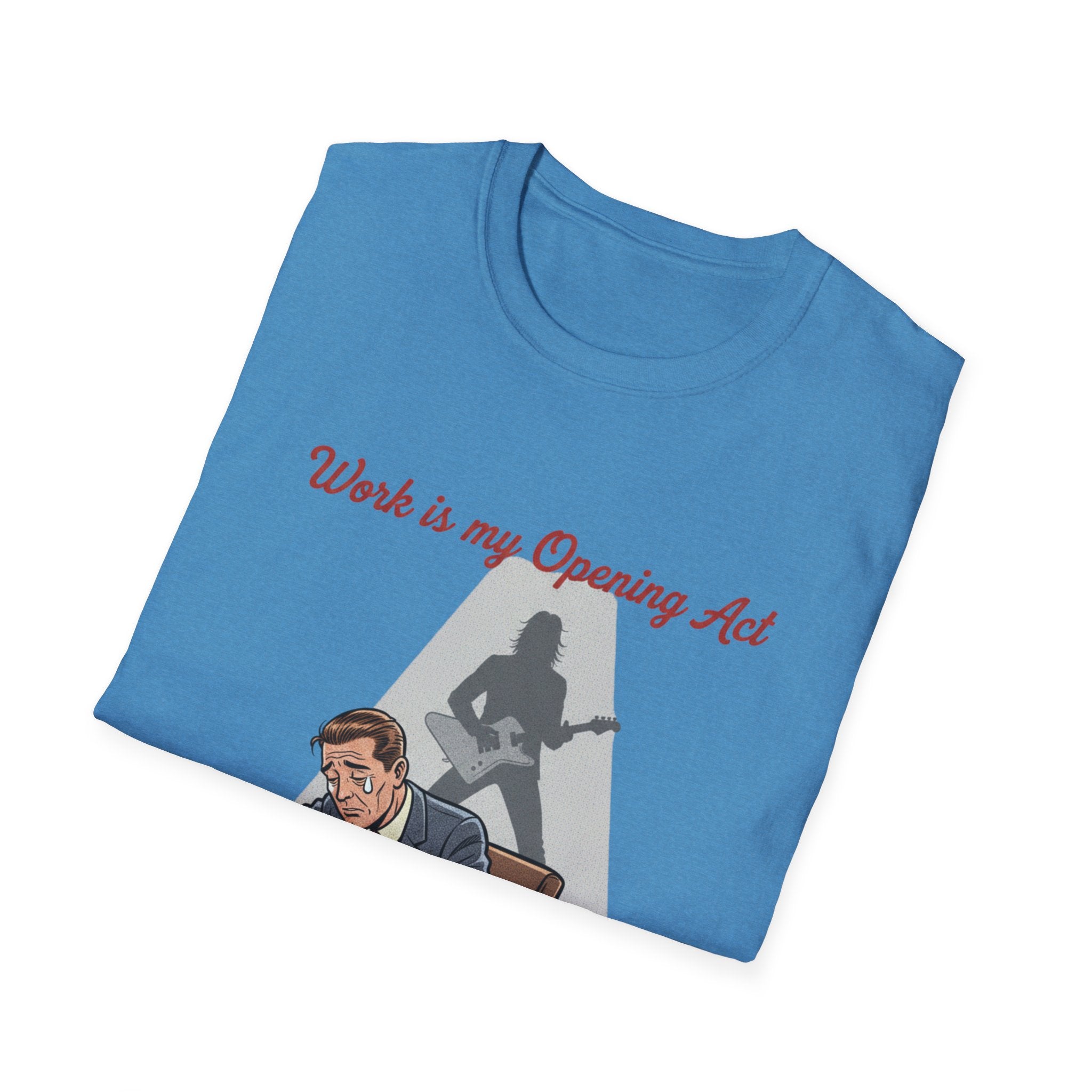 Work Is My Opening Act T-Shirt