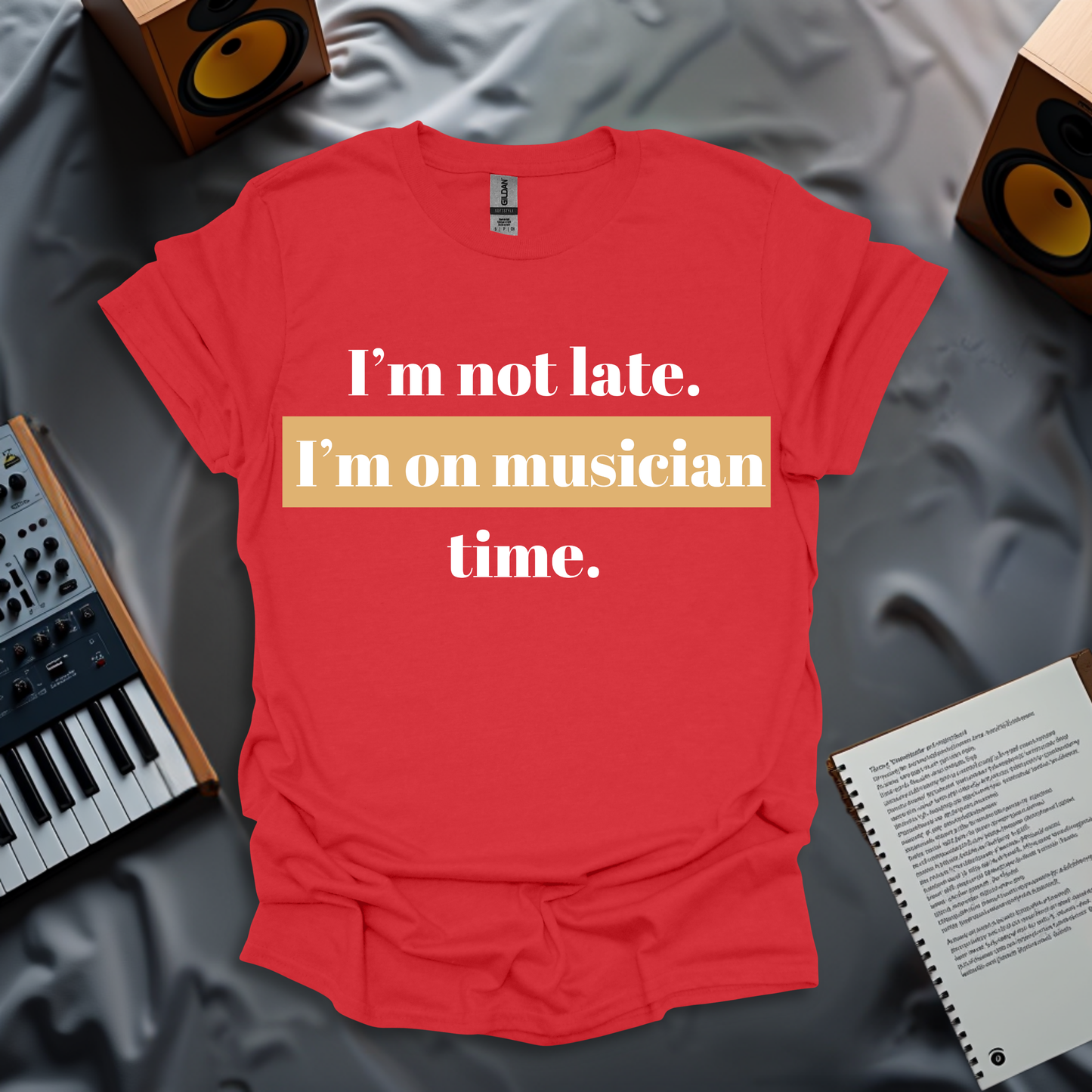 I'm Not Late. I'm On Musician Time T-Shirt