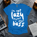 I'm Not Lazy, I Just A Bass Player T-Shirt