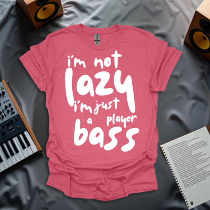 I'm Not Lazy, I Just A Bass Player T-Shirt