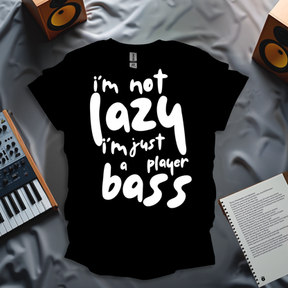 I'm Not Lazy, I Just A Bass Player T-Shirt